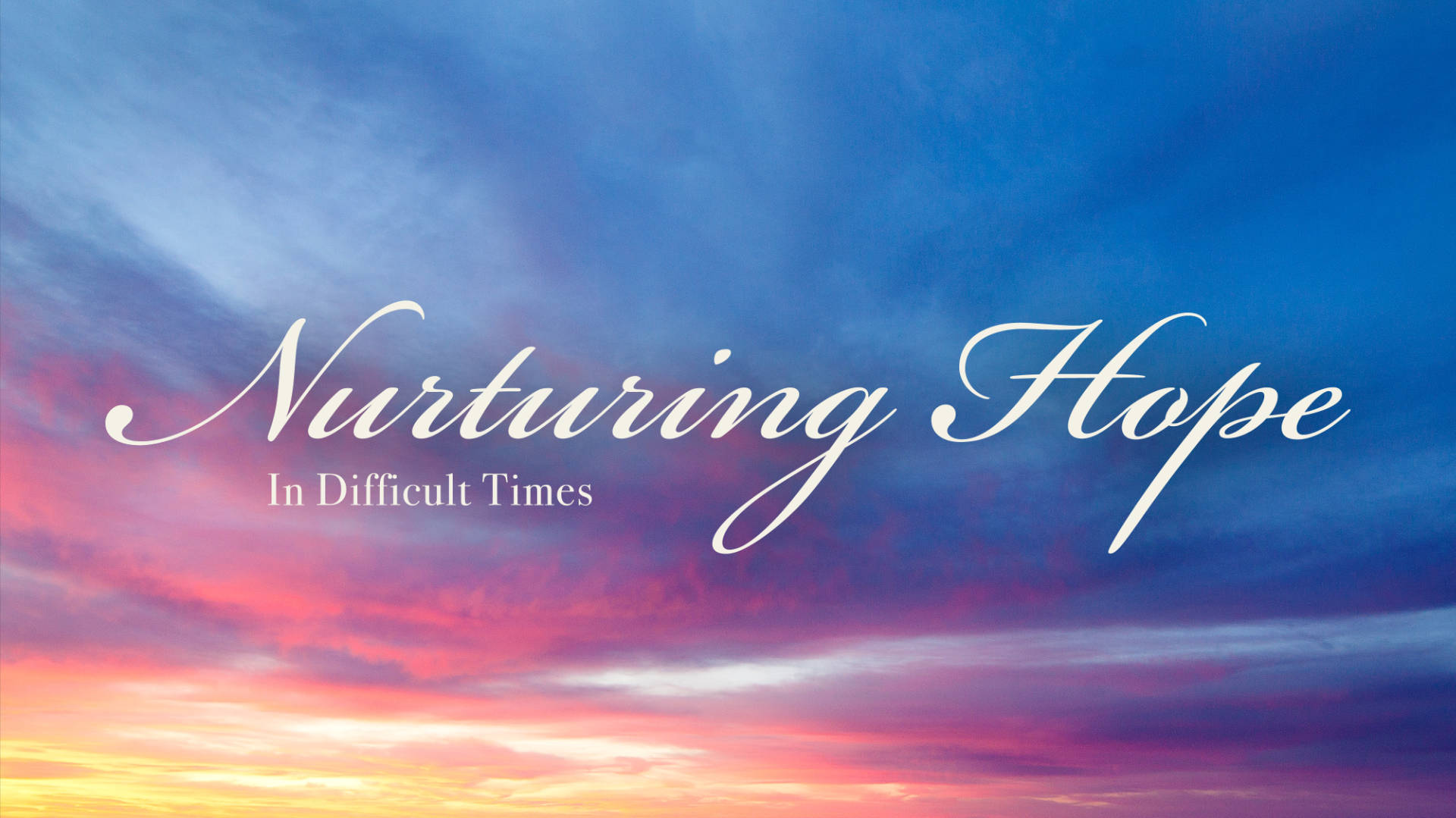 Nurturing Hope in Difficult Times