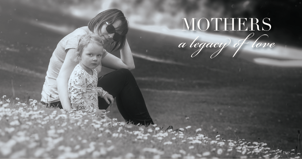 Mothers: A Legacy of Love