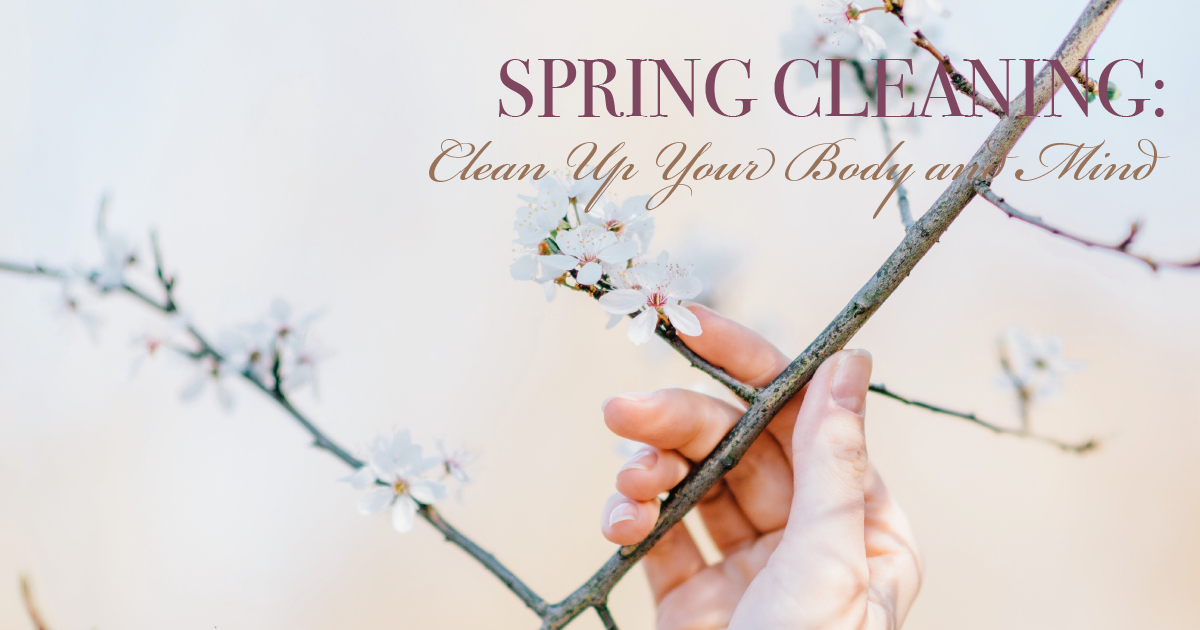 Spring Cleaning: Clean Up Your Body and Mind