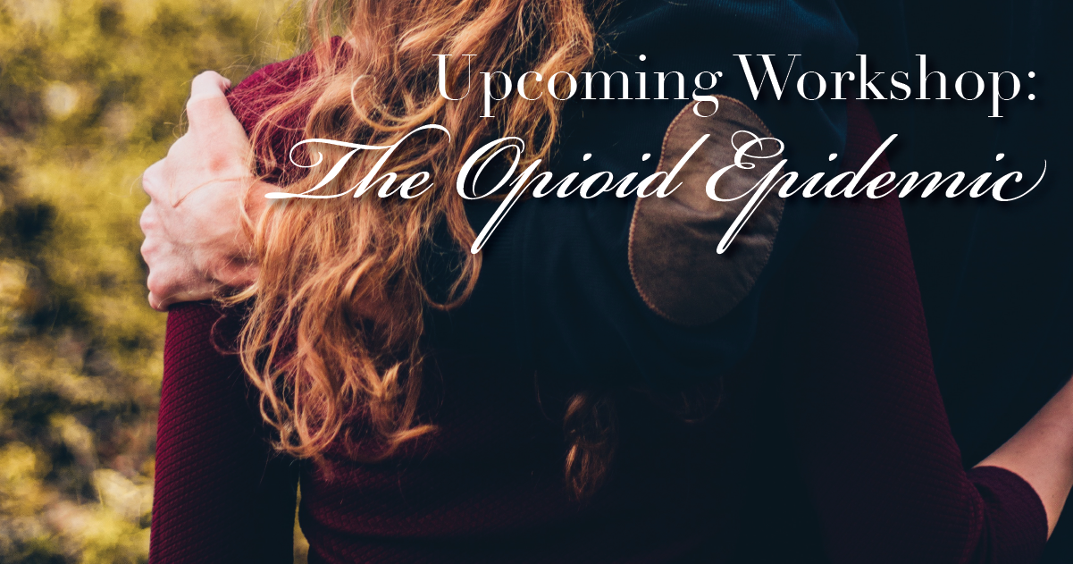 The Opioid Epidemic: Our Upcoming Workshop